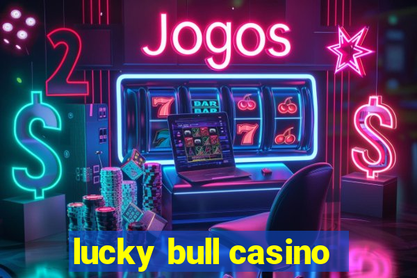 lucky bull casino