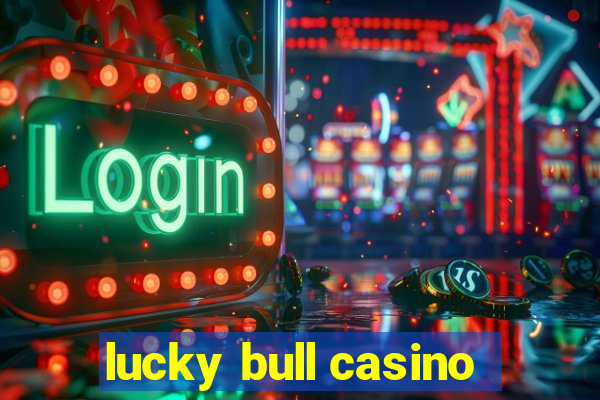 lucky bull casino