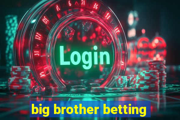 big brother betting