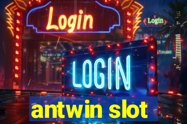 antwin slot