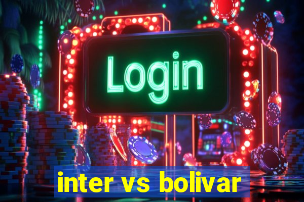 inter vs bolivar