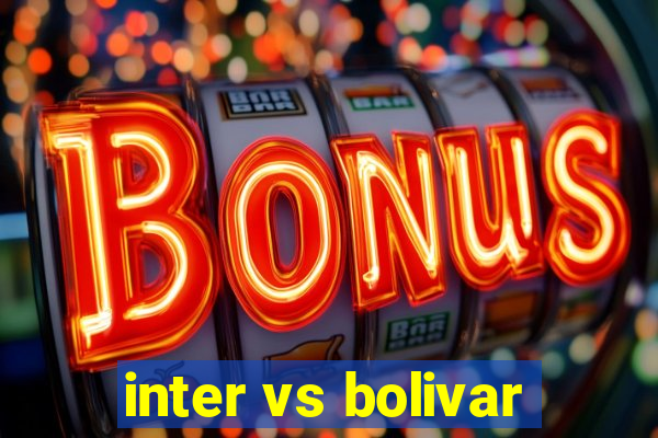 inter vs bolivar