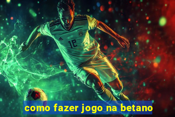 como fazer jogo na betano