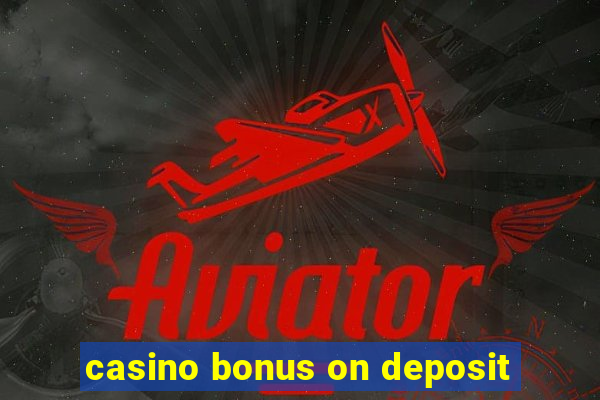 casino bonus on deposit