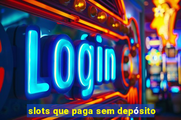 slots que paga sem depósito