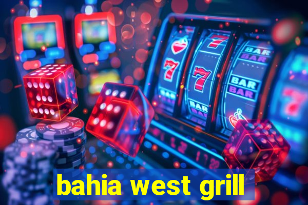 bahia west grill