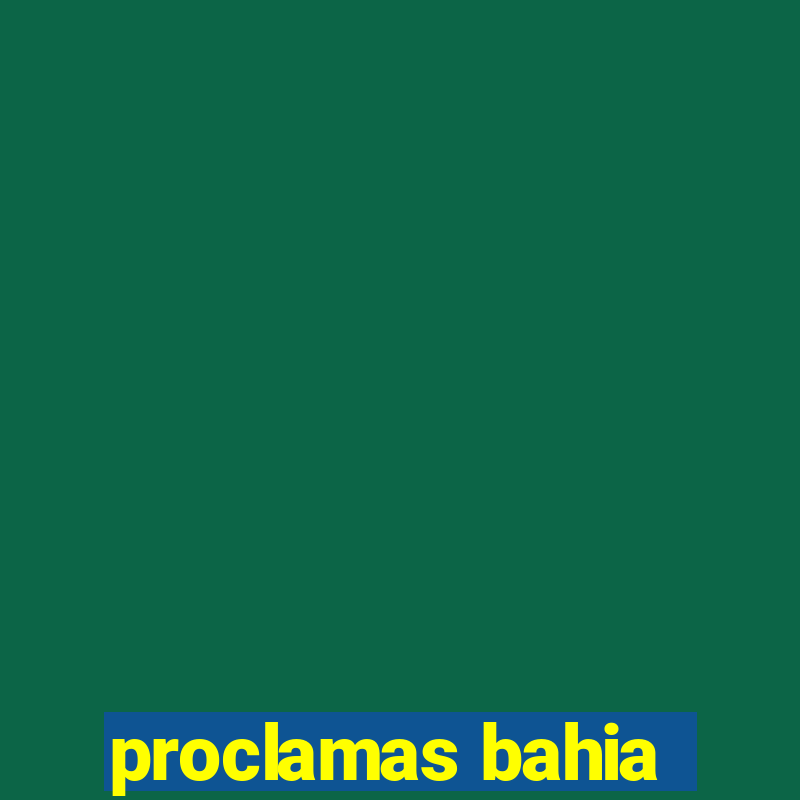 proclamas bahia