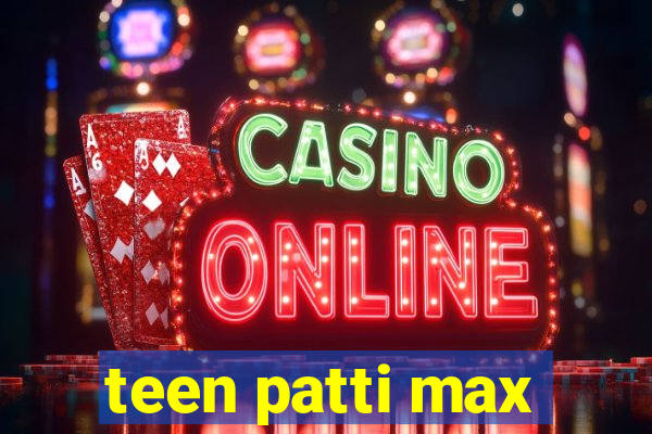 teen patti max