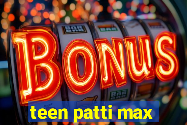 teen patti max