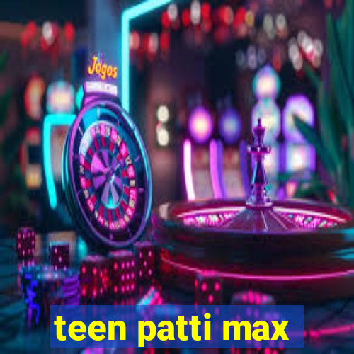 teen patti max