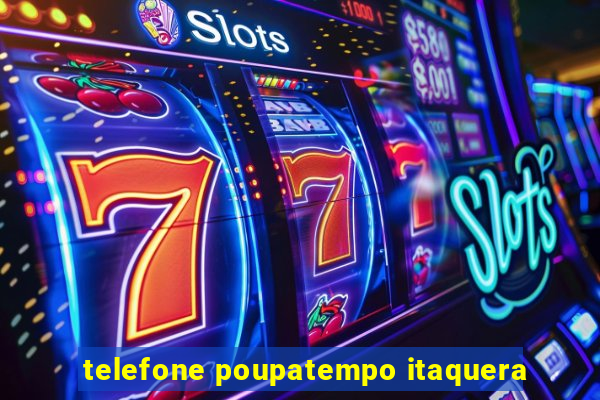 telefone poupatempo itaquera