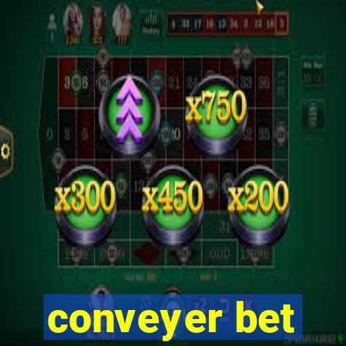 conveyer bet