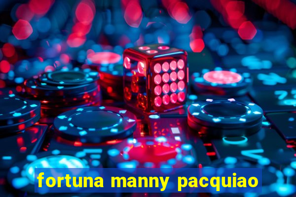 fortuna manny pacquiao