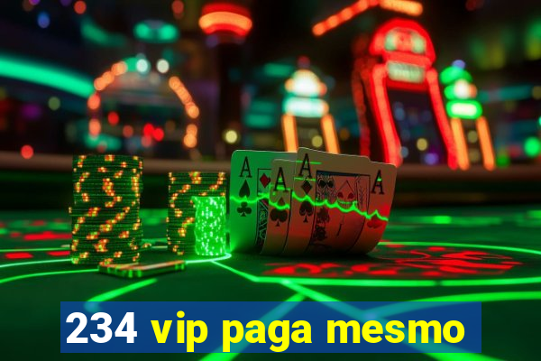 234 vip paga mesmo