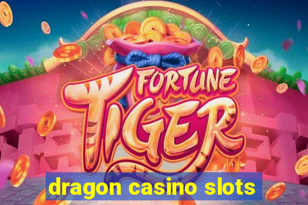 dragon casino slots