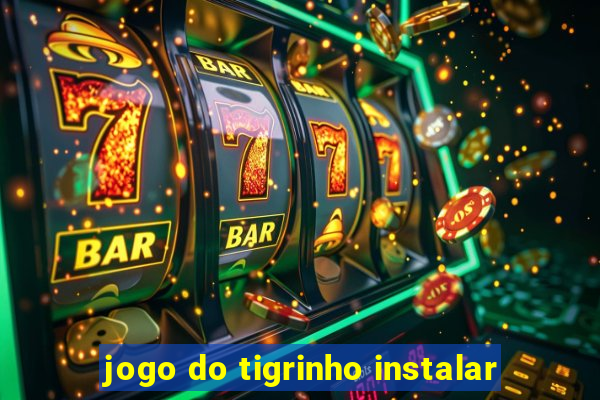 jogo do tigrinho instalar