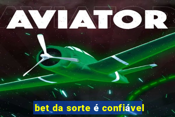 bet da sorte é confiável