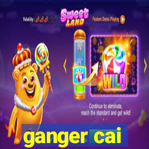 ganger cai