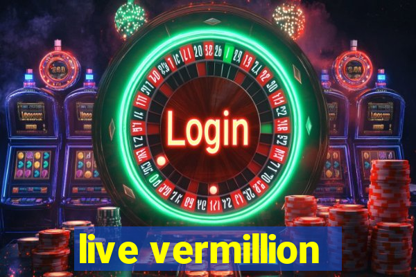 live vermillion