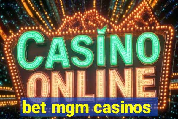 bet mgm casinos