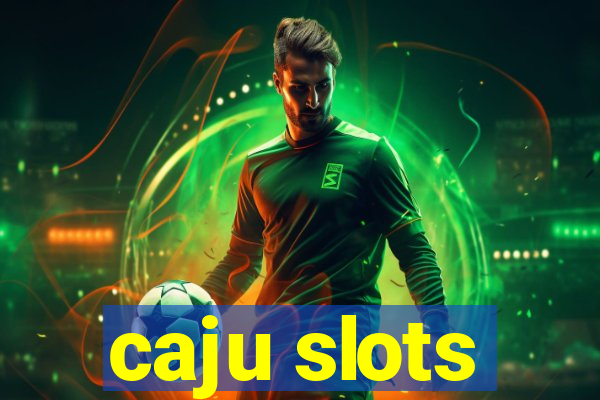 caju slots