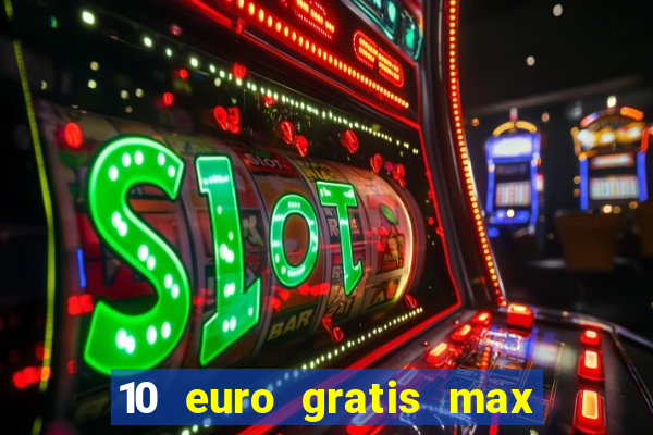 10 euro gratis max casino ohne einzahlung