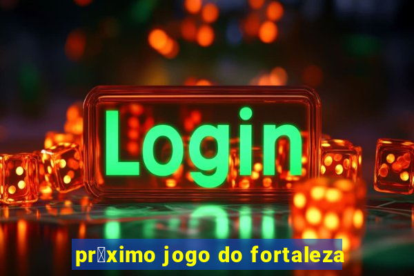 pr贸ximo jogo do fortaleza