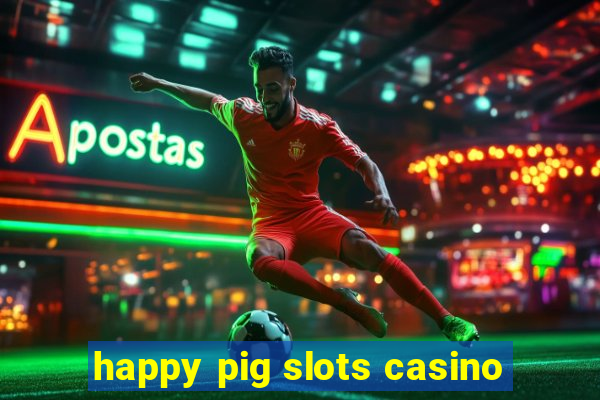 happy pig slots casino