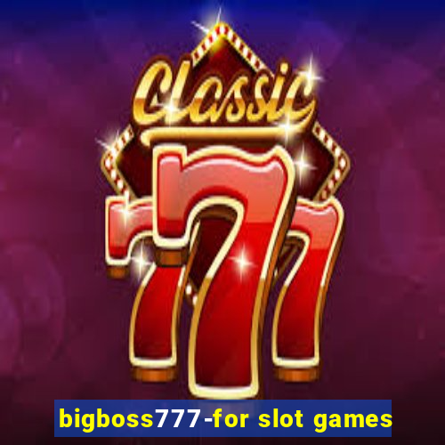 bigboss777-for slot games