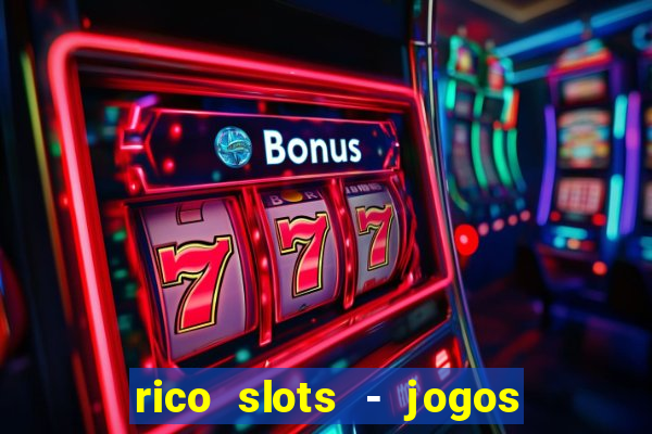 rico slots - jogos de jackpot