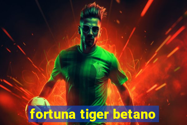 fortuna tiger betano