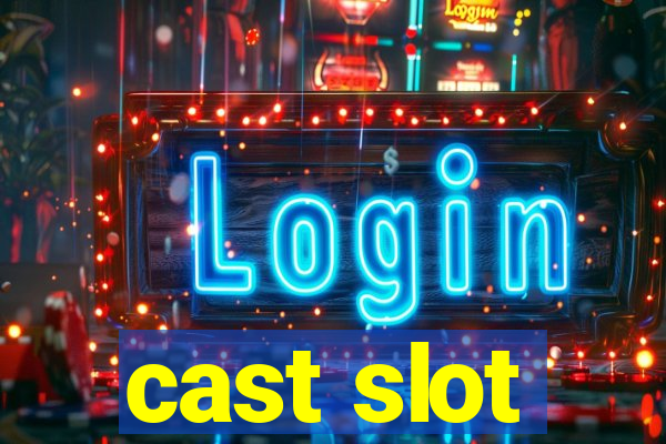 cast slot