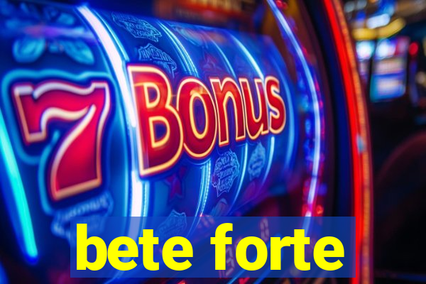 bete forte