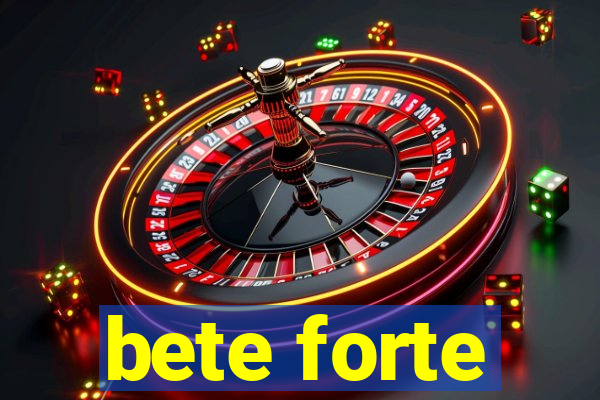 bete forte