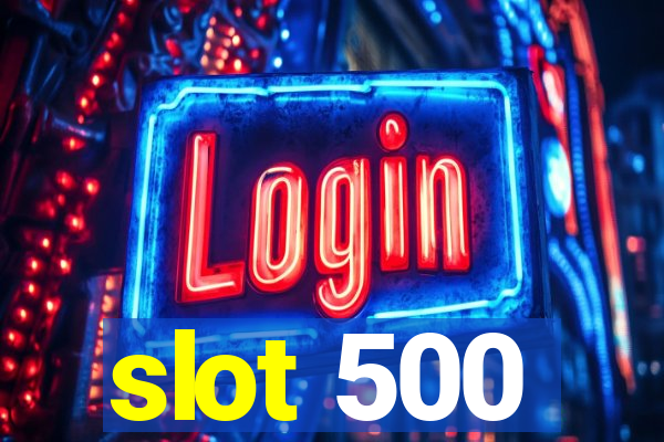 slot 500