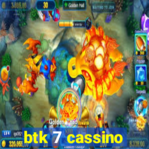 btk 7 cassino