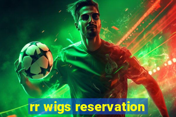 rr wigs reservation