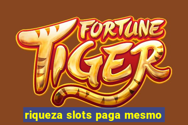 riqueza slots paga mesmo