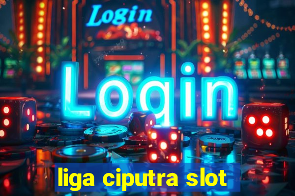 liga ciputra slot