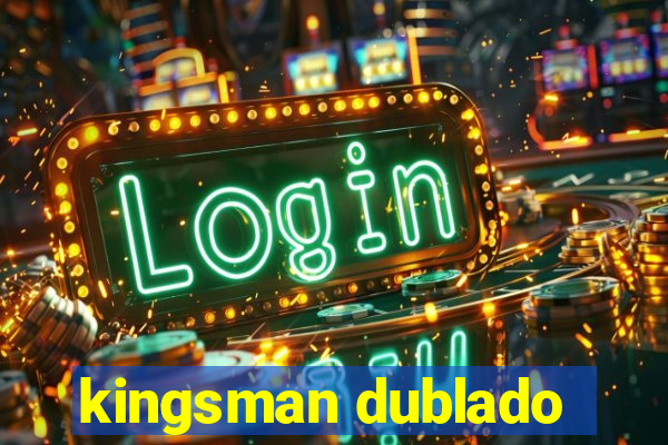 kingsman dublado