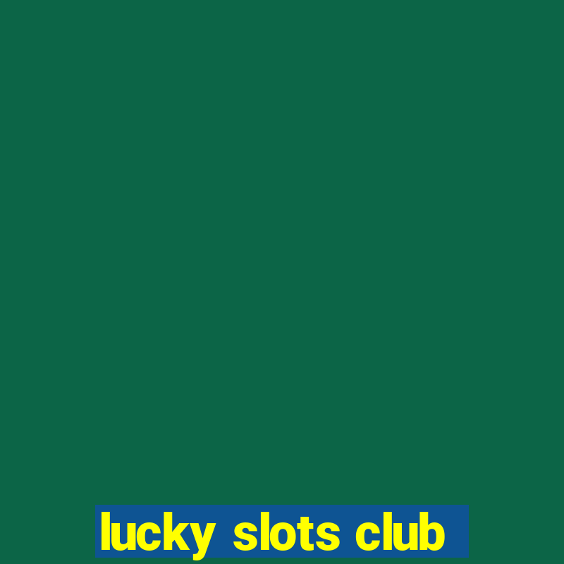 lucky slots club