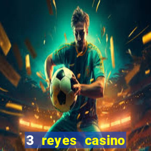 3 reyes casino juegos populares