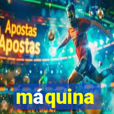 máquina