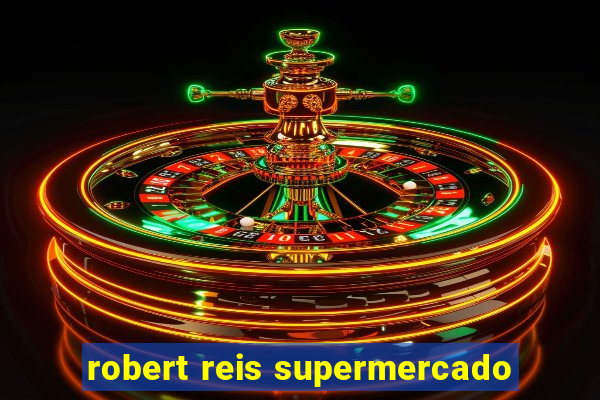 robert reis supermercado