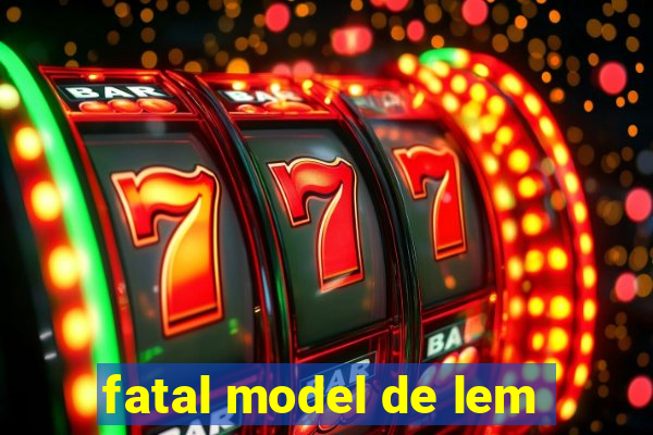 fatal model de lem