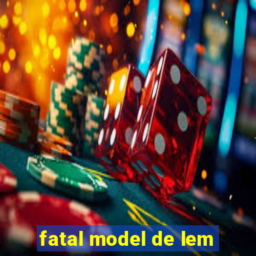 fatal model de lem