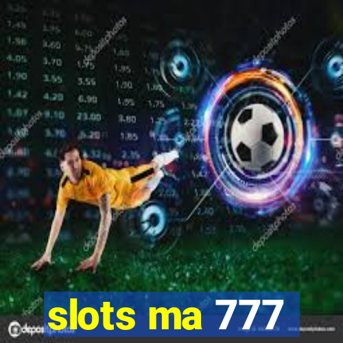 slots ma 777