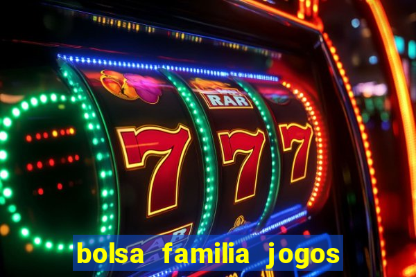 bolsa familia jogos de aposta