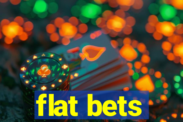 flat bets