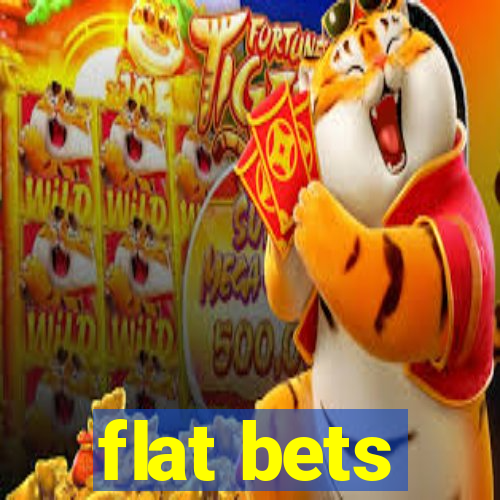 flat bets